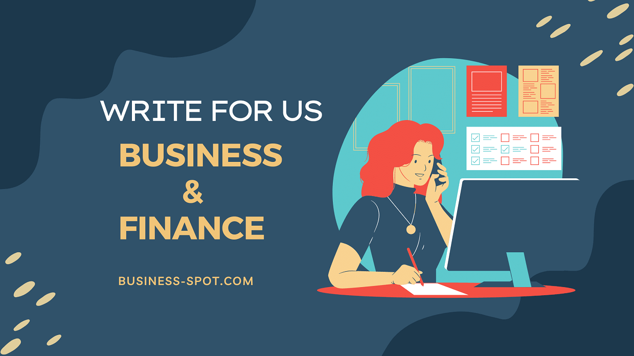 Business Write for Us | Finance Guest Posting Opportunities